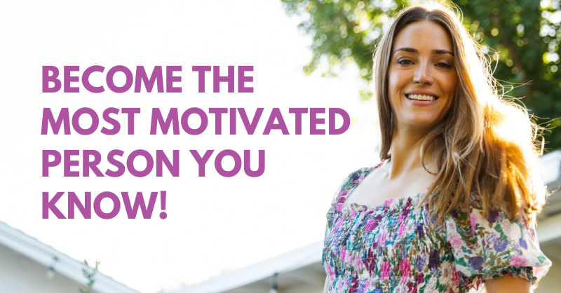 Become the most motivated person you know